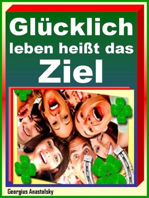 cover image of Glücklich leben heißt das Ziel
